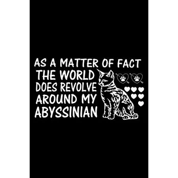 As a Matter of Fact the World Does Revolve Around My Abyssinian: Cute Abyssinian Ruled Notebook, Great Accessories & Gift Idea for Abyssinian Owner &