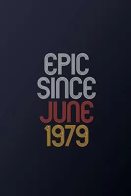 Epic Since June 1979: Blank Lined Journal, Happy Birthday Notebook, Diary Perfect Gift For Your Loved Ones