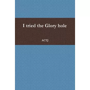 I tried the Glory hole