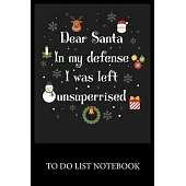 Dear Santa In My Defens I was Left Unsuperrised: Checklist Paper To Do & Dot Grid Matrix To Do Journal, Daily To Do Pad, To Do List Task, Agenda Notep
