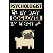 Psychologist By Day Dog Lover By Night: Funny Psychologist Notebook/Journal (6