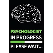 Psychologist In Progress Please Wait: Funny Psychologist Notebook/Journal (6