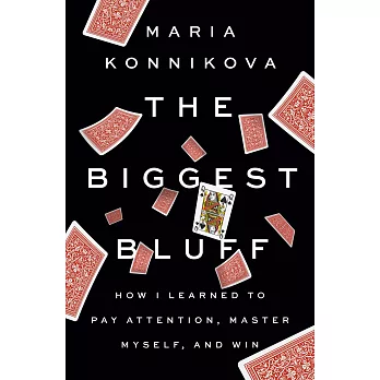 The Biggest Bluff: How I Learned to Pay Attention, Take Control, and Master the Odds