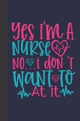 yes I’’m a nurse No I don’’t want to at it: small lined Nurse Quotes Notebook / Travel Journal to write in (6’’’’ x 9’’’’) 120 pages