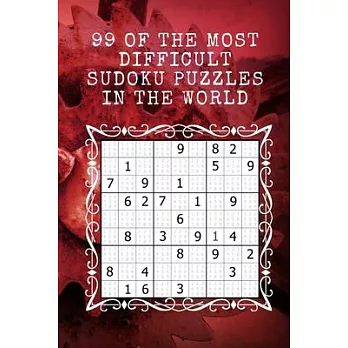 99 of the most difficult Sudoku puzzles in the world: Level Hard Sudoku Puzzle Book. 99 Puzzles. Solve All Do It. 6x9, 100 Pages! Perfect for a gift a