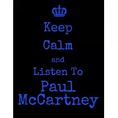 Keep Calm And Listen To Paul McCartney: Paul McCartney Notebook/ journal/ Notepad/ Diary For Fans. Men, Boys, Women, Girls And Kids - 100 Black Lined