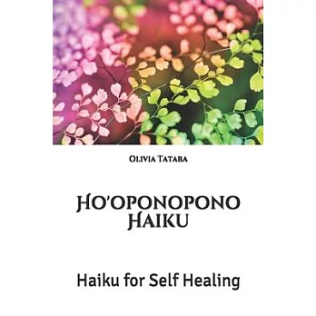 Ho’’oponopono Haiku: Haiku for Self Healing