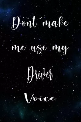 Don’’t Make Me Use My Driver Voice: The perfect gift for the professional in your life - Funny 119 page lined journal!