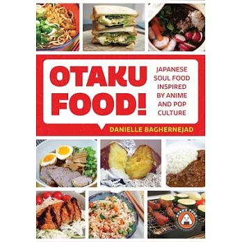 Otaku Food!: Japanese Soul Food Inspired by Anime and Pop Culture
