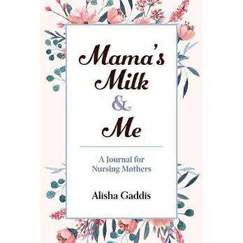 Mama’’s Milk and Me: A Journal for Nursing Mothers