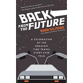 Back from the Future: A Celebration of the Greatest Time Travel Story Ever Told (Back to the Future Gift)