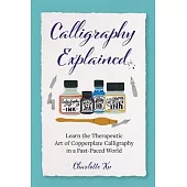 Calligraphy Explained: Learn the Therapeutic Art of Copperplate Calligraphy in a Fast-Paced World