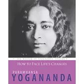 How to Thrive Through Life’’s Challenges: The Wisdom of Yogananda