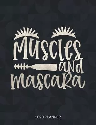Muscles And Mascara 2020 Planner: Dated Weekly Planner With To Do Notes & Inspirational Quotes