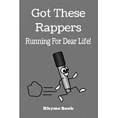 Got These Rappers Running For Dear Life! Rhyme Book: Lined Notebook Journal For Battle Rappers. Perfect To Write Down Your Best Bars, Hooks, and Songs