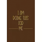 I am doing this for me: Personal daily food and fitness activities journal (Daily Food Trackers)