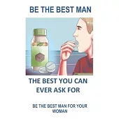 Be the Best Man for Your Woman: The Wonder Pill That Treats Erectile Dysfunction and Impotence. It Gives You a Rock Hard Erection So You Can Enjoy Sex