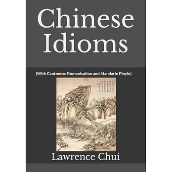 Chinese Idioms: (With Cantonese Romanisation and Mandarin Pinyin)