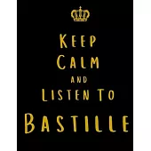 Keep Calm And Listen To Bastille: Bastille Notebook/ journal/ Notepad/ Diary For Fans. Men, Boys, Women, Girls And Kids - 100 Black Lined Pages - 8.5