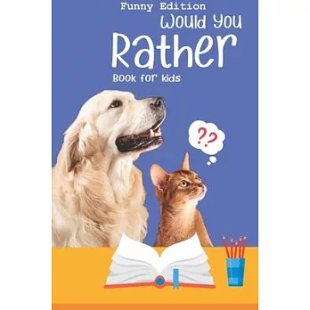 Would you rather book for kids: Would you rather game book: A Fun Family Activity Book for Boys and Girls Ages 6, 7, 8, 9, 10, 11, and 12 Years Old -