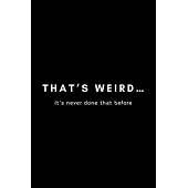 That’’s Weird... It’’s Never Done That Before: Funny Developer Dot Grid Notebook Gift Idea For Programmer - 120 Pages (6 x 9) Hilarious Gag Present