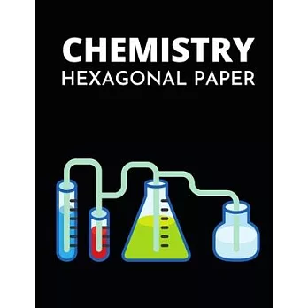 Chemistry Hexagonal Paper: Hexagonal Graph Paper Notebook/Journal, Lab Gift For Scientist, Chemist, Biochemist, Microbiologist Student (8,5’’’’ x 1