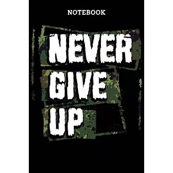 Notebook: Never Give Up Military Blank Lined Journal, Army Soldier’’s Journal To Write In For Notes, Ideas, Diary, To-Do Lists, N