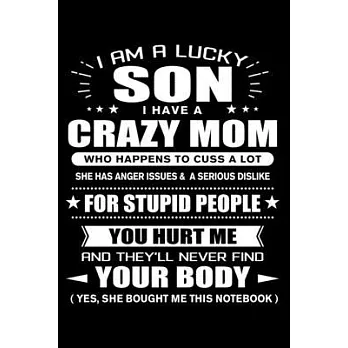 I am a Lucky Son of a Crazy Mom: Funny Son Quotes Gift From His Mom And Yes She Bought Him This Notebook Novelty Blank Lined Travel Journal to Write i