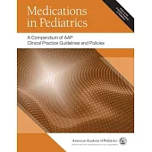 Medications in Pediatrics: A Compendium of Aap Clinical Practice Guidelines and Policies