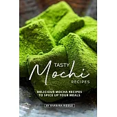 Tasty Mochi Recipes: Delicious Mocha Recipes to Spice Up Your Meals