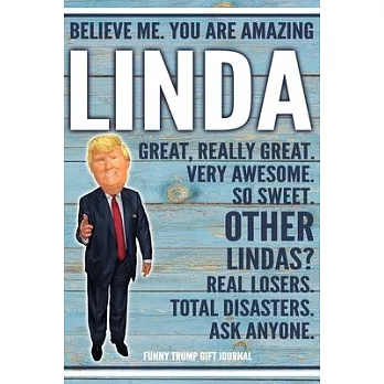 Believe Me. You Are Amazing Linda Great, Really Great. Very Awesome. So Sweet. Other Lindas? Real Losers. Total Disasters. Ask Anyone. Funny Trump Gif