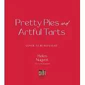 Pretty Pies and Artful Tarts: 50 Easy Recipes for Exquisitely Designed Crusts and Flavorful Fillings