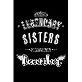 Legendary Sisters are born in December: Blank Lined family Journal Notebooks Diary as Appreciation, Birthday, Welcome, Farewell, Thank You, Christmas,