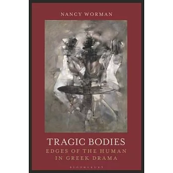 Tragic Bodies: Edges of the Human in Greek Drama