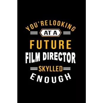 You’’re looking at a future film director skylled enough: Director gifts for women men Notebook journal Diary Cute funny humorous blank lined notebook