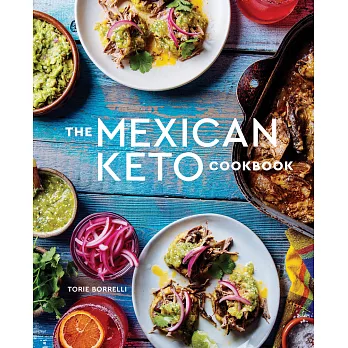 The Mexican Keto Cookbook: Authentic, Big-Flavor Recipes for Health and Longevity