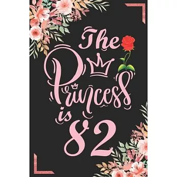The Princess Is 82: 82nd Birthday & Anniversary Notebook Flower Wide Ruled Lined Journal 6x9 Inch ( Legal ruled ) Family Gift Idea Mom Dad