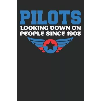 pilot looking down on people since 1903: Funny Captains Quote Journal For Flight Instructors, Aviators, Jet Flying, Cockpit, & Airplane Fans, Booklet: