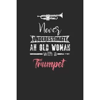 Never Underestimate An Old Woman With A Trumpet: Never Underestimate Notebook, Graph Paper (6＂ x 9＂ - 120 pages) Musical Instruments Themed Notebook f