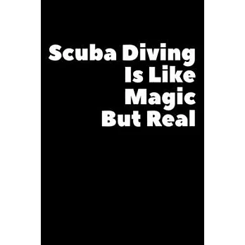 Scuba Diving Is Like Magic But Real: Composition Logbook and Lined Notebook Funny Gag Gift For Scuba Divers and Instructors