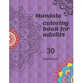 Mandala coloring book for adults: 30 mandalas . Find some quiet time to soothe your thoughts from any stress