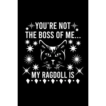 You’’re not the boss of me... my Ragdoll is: Cute Ragdoll Ruled Notebook, Great Accessories & Gift Idea for Ragdoll Owner & Lover.Ruled Notebook creati