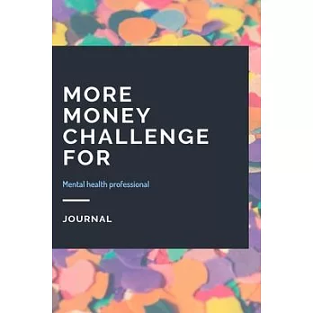 More Money Challenge For Mental health professional Journal: Lined Notebook / Journal Gift, 120 Pages, 6x9, Soft Cover, Matte Finish