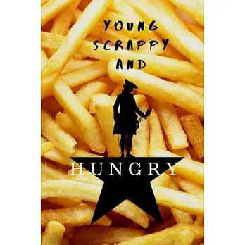 Young, Scrappy, and HUNGRY Hamilton FRENCH FRIES Notebook Journal Diary Alexander Hamilton QUOTES Broadway Musical Fully LINED pages