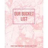 Our Bucket List First Year Together for Our Love Story: 100 things we should do together with Romance for couple