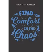 Find Comfort in the Chaos - Vision Board Workbook: 2020 Monthly Goal Planner And Vision Board Journal For Men & Women