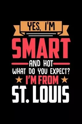 Yes, I’’m Smart And Hot What Do You Except I’’m From St. Louis: Dot Grid 6x9 Dotted Bullet Journal and Notebook and gift for proud St. Louis patriots