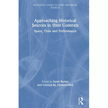 Approaching Historical Sources in Their Contexts: Space, Time and Performance