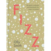 Fizz: 80 Joyful Cocktails and Mocktails for Every Occasion