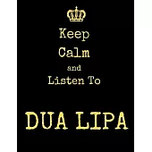 Keep Calm And Listen To Dua Lipa: Dua Lipa Notebook/ journal/ Notepad/ Diary For Fans. Men, Boys, Women, Girls And Kids - 100 Black Lined Pages - 8.5